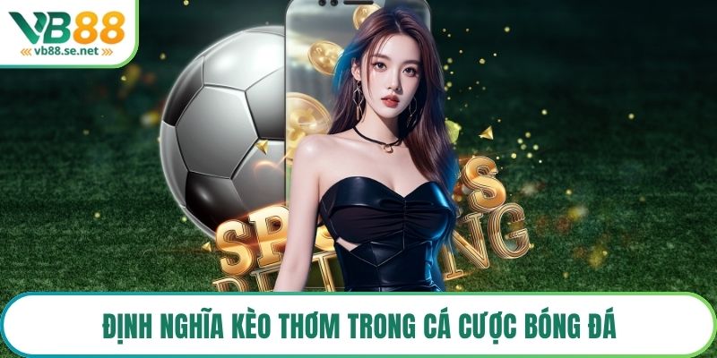 Định nghĩa kèo thơm trong cá cược bóng đá