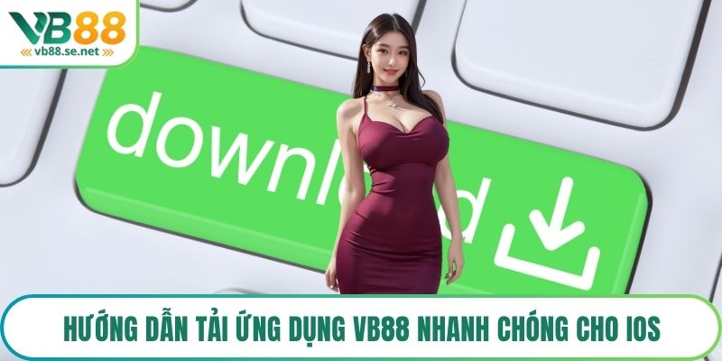 Hướng dẫn tải ứng dụng VB88 nhanh chóng cho IOS
