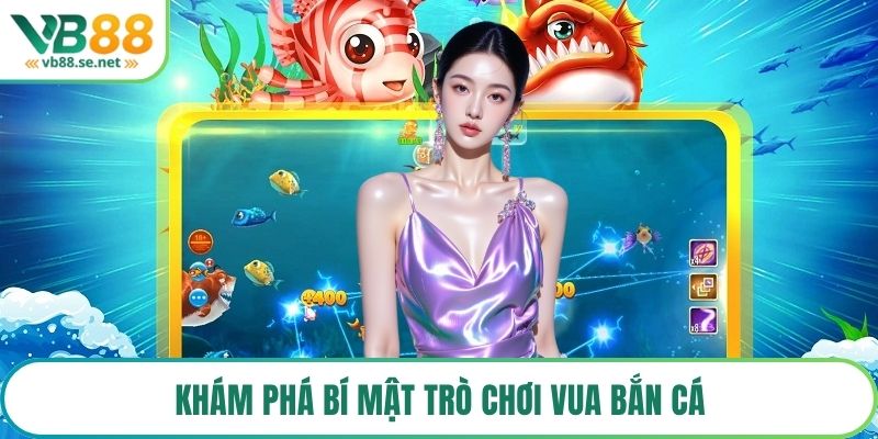 Khám phá bí mật trò chơi vua bắn cá