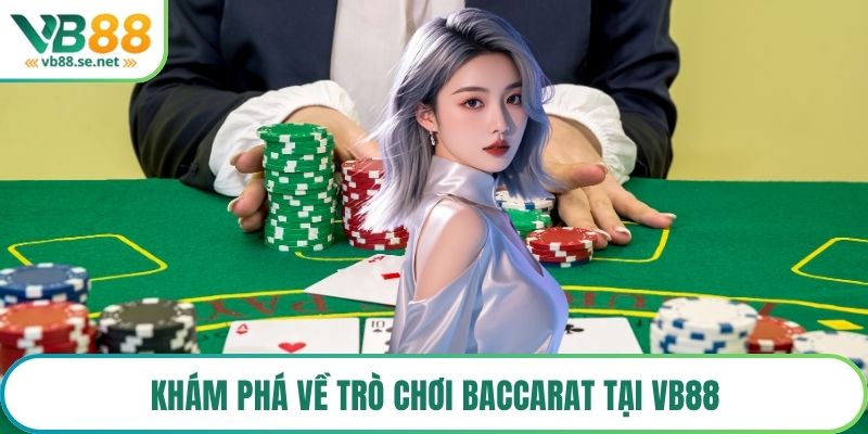 Khám phá về trò chơi Baccarat tại VB88