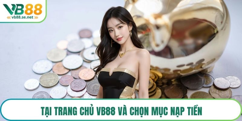 Tại trang chủ VB88 và chọn mục nạp tiền