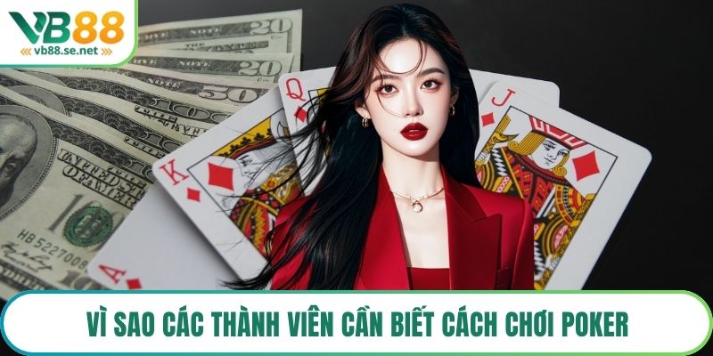 Vì sao các thành viên cần biết cách chơi Poker